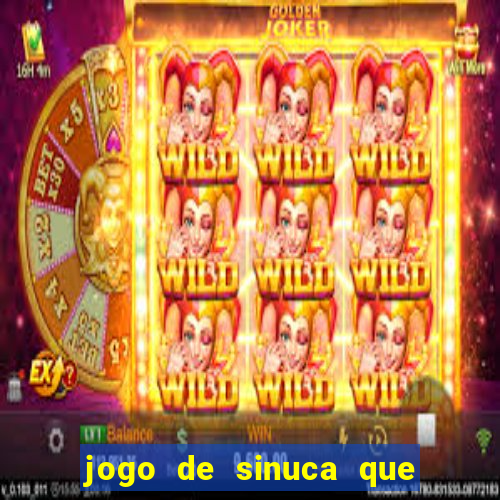 jogo de sinuca que ganha dinheiro de verdade